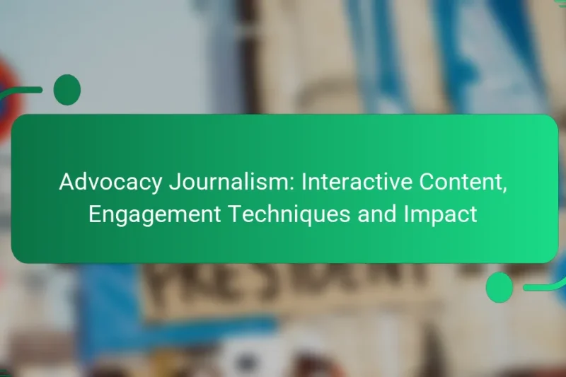 Advocacy Journalism: Interactive Content, Engagement Techniques and Impact