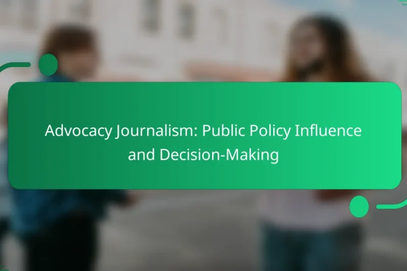 Advocacy Journalism: Public Policy Influence and Decision-Making