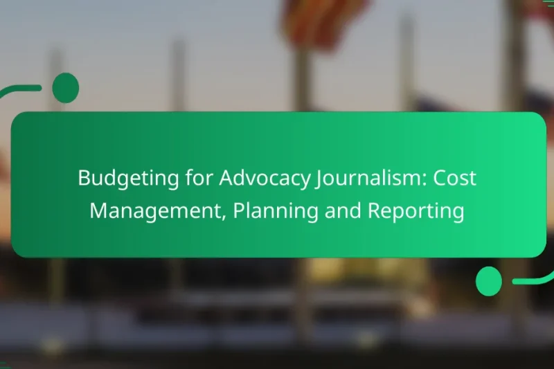 Budgeting for Advocacy Journalism: Cost Management, Planning and Reporting