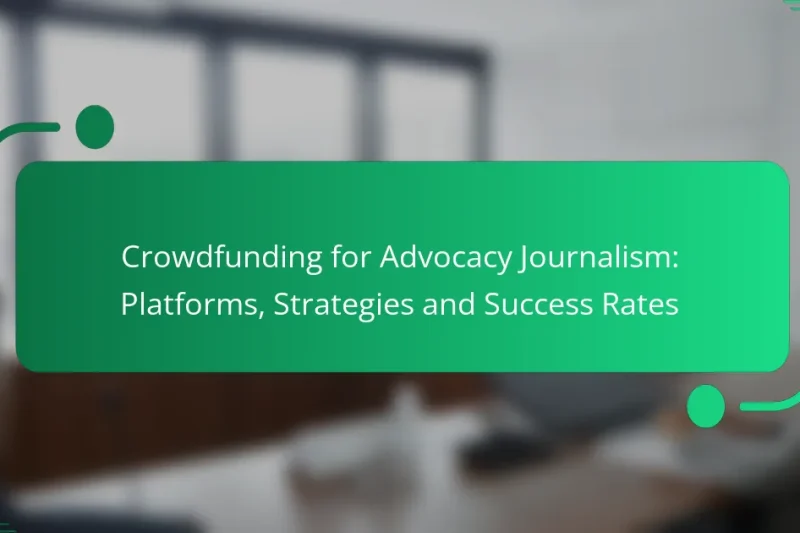 Crowdfunding for Advocacy Journalism: Platforms, Strategies and Success Rates