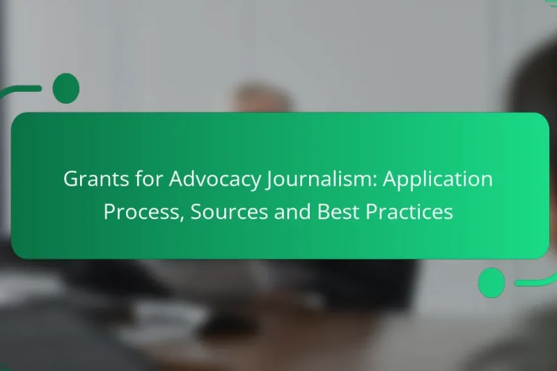 Grants for Advocacy Journalism: Application Process, Sources and Best Practices