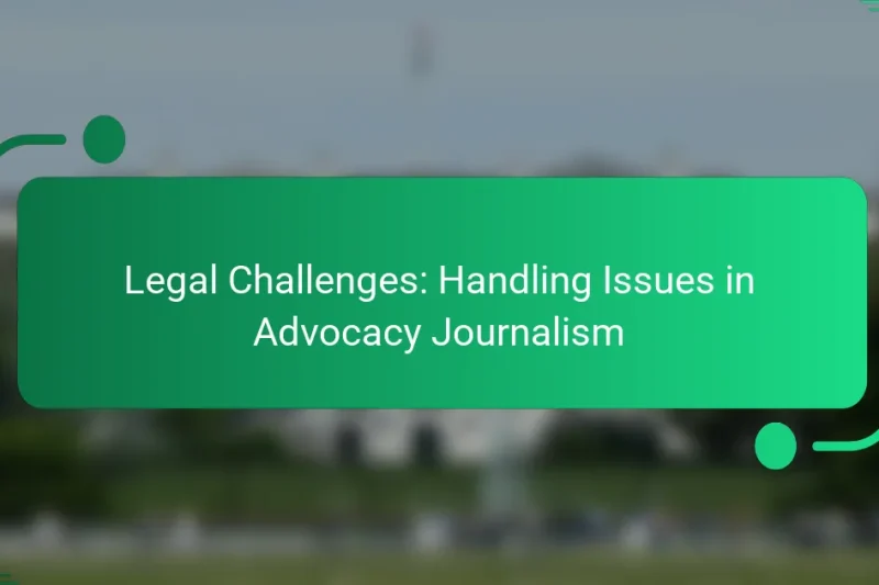 Legal Challenges: Handling Issues in Advocacy Journalism