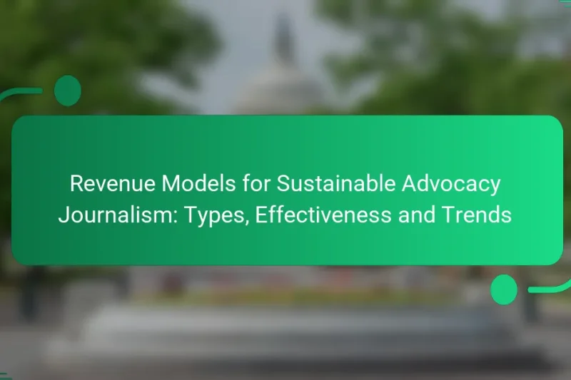 Revenue Models for Sustainable Advocacy Journalism: Types, Effectiveness and Trends