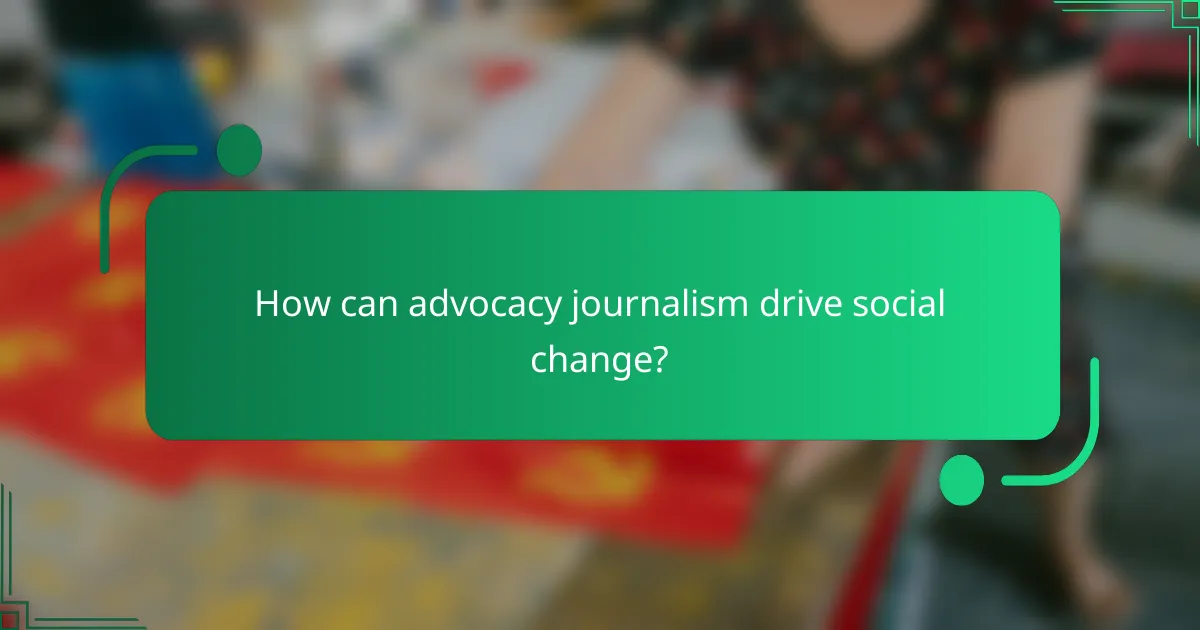 How can advocacy journalism drive social change?