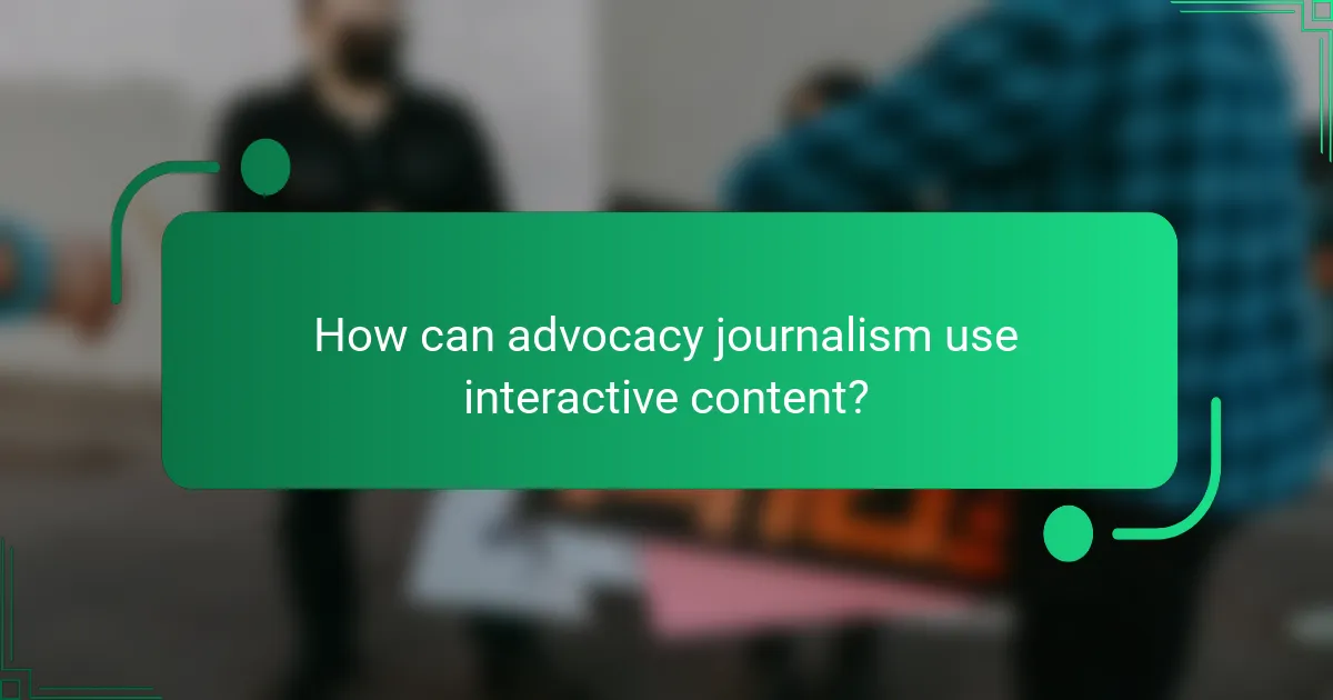 How can advocacy journalism use interactive content?