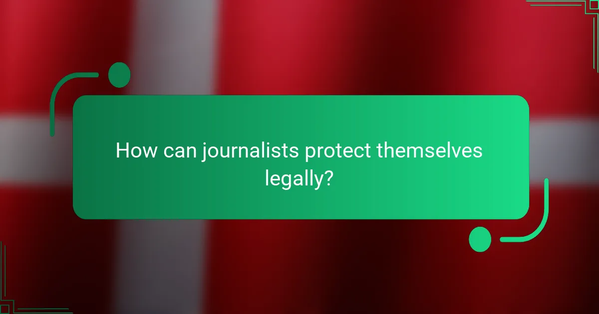 How can journalists protect themselves legally?