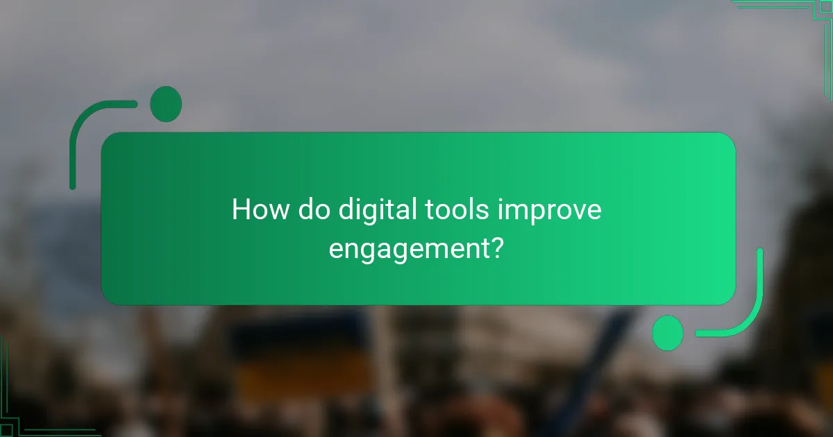 How do digital tools improve engagement?