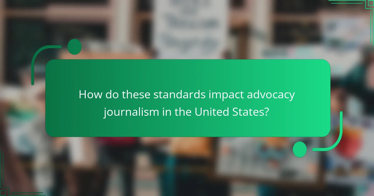 How do these standards impact advocacy journalism in the United States?