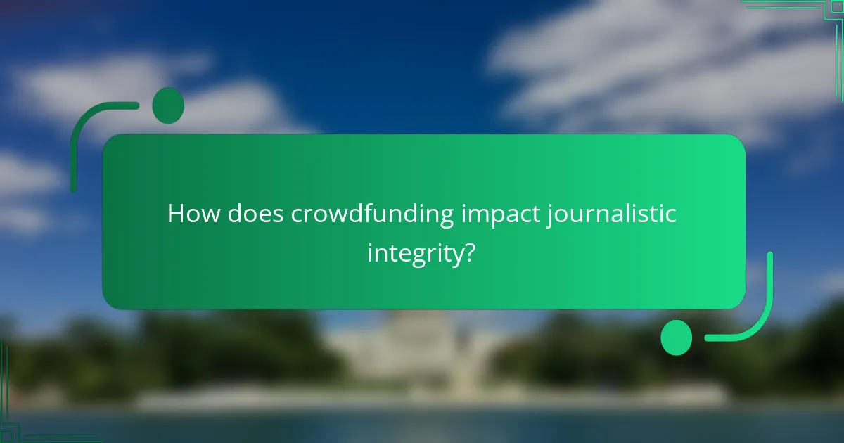 How does crowdfunding impact journalistic integrity?