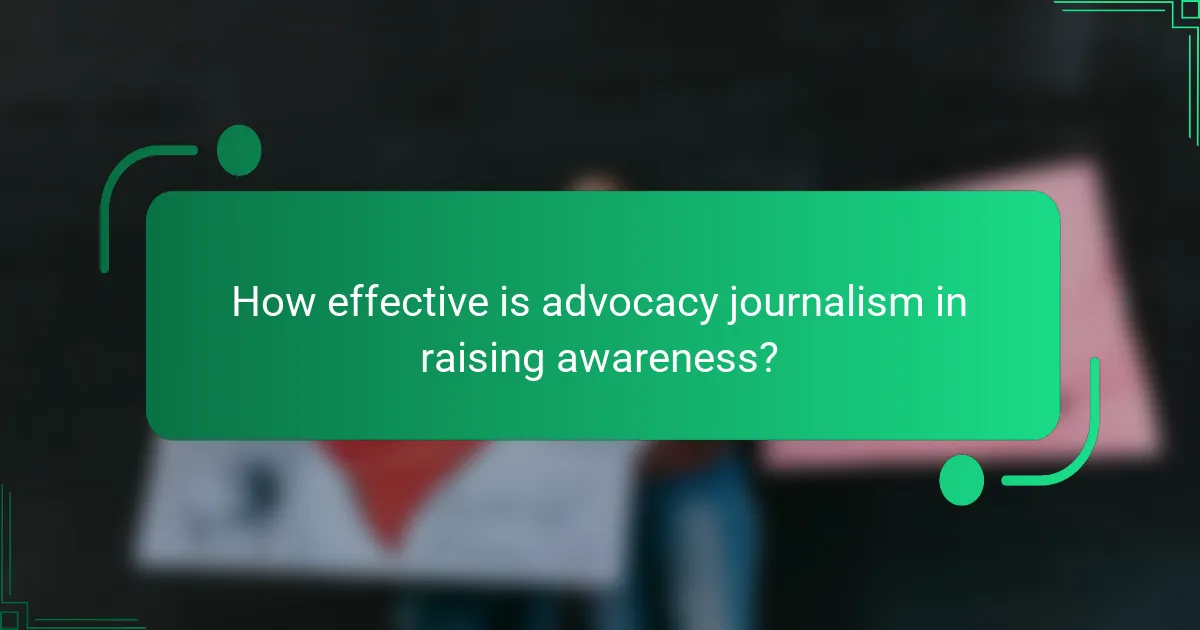 How effective is advocacy journalism in raising awareness?