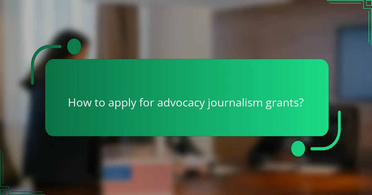 How to apply for advocacy journalism grants?