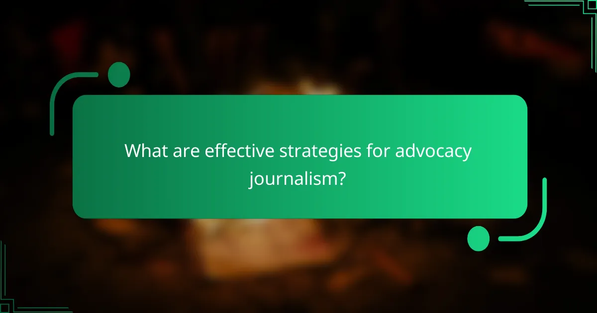 What are effective strategies for advocacy journalism?