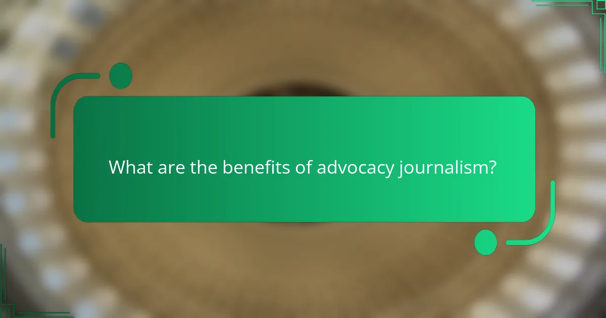 What are the benefits of advocacy journalism?