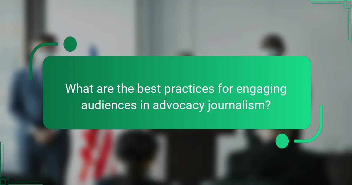 What are the best practices for engaging audiences in advocacy journalism?