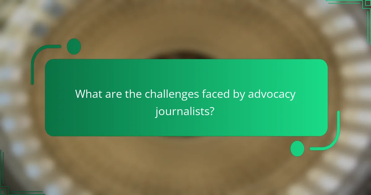 What are the challenges faced by advocacy journalists?