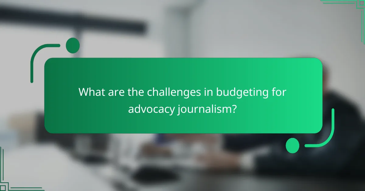 What are the challenges in budgeting for advocacy journalism?