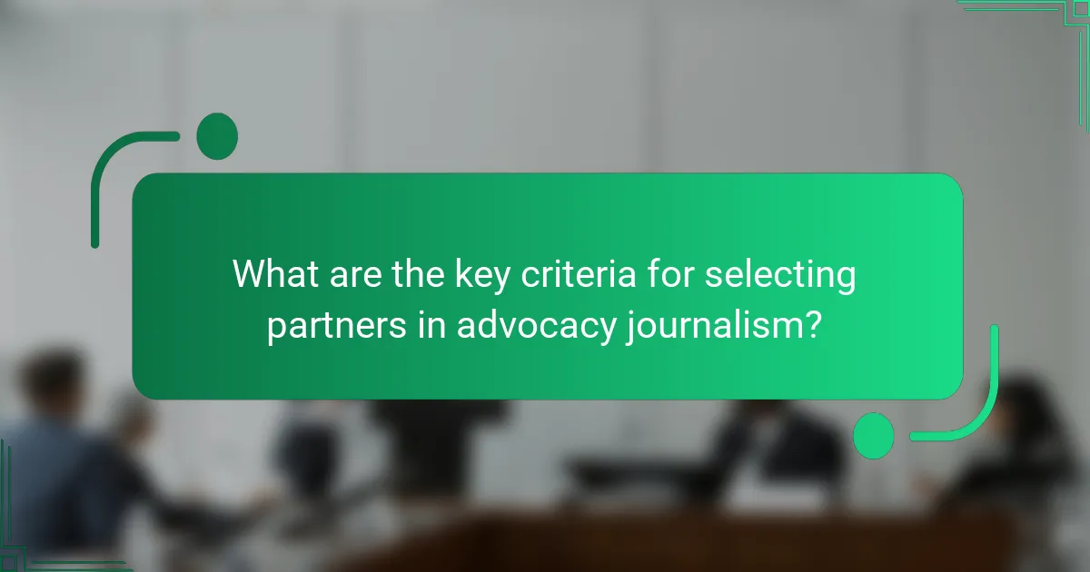 What are the key criteria for selecting partners in advocacy journalism?