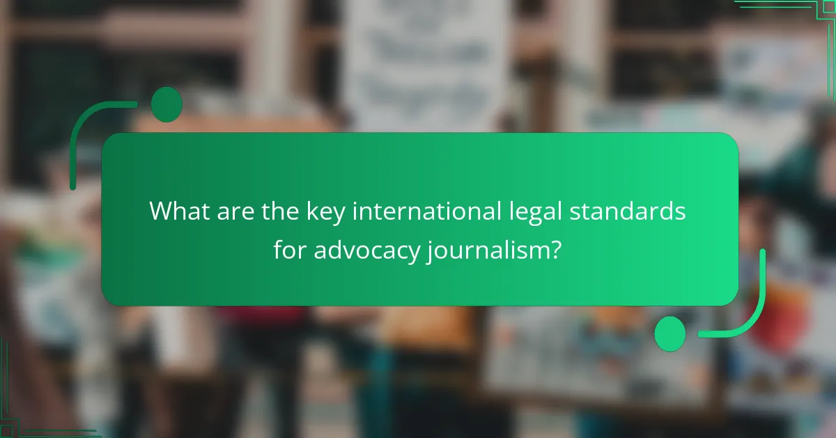 What are the key international legal standards for advocacy journalism?