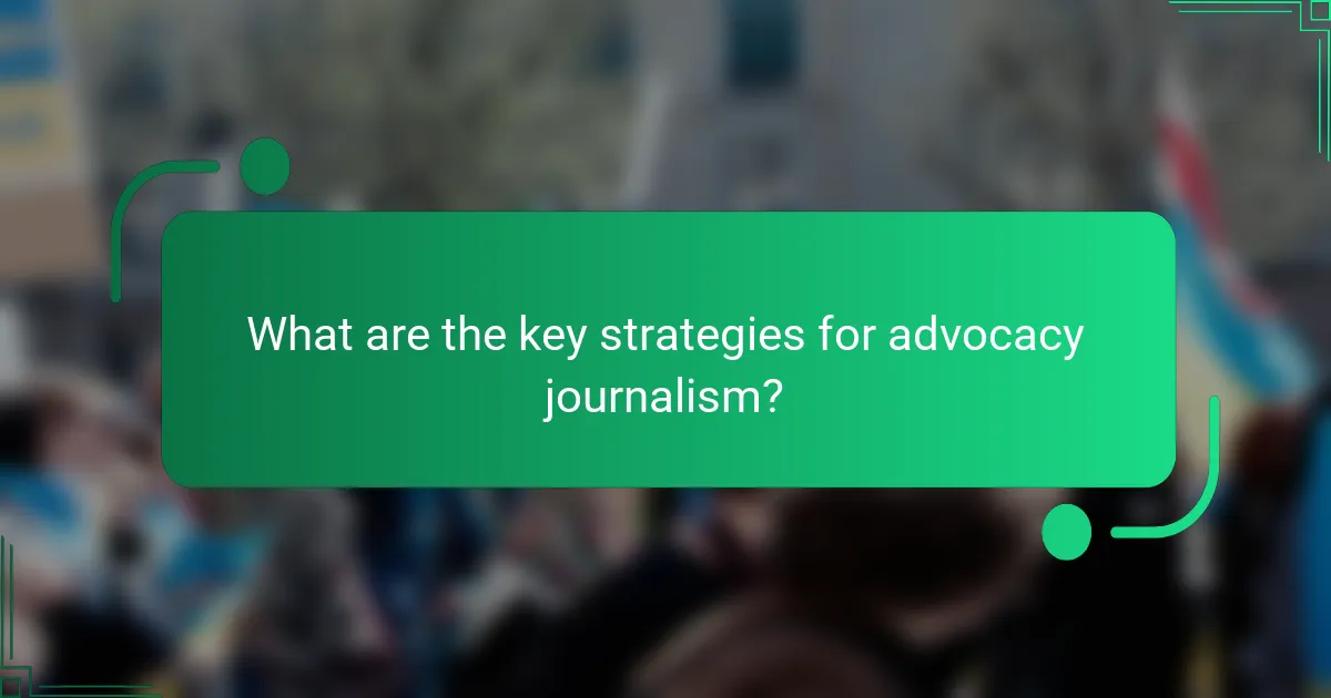 What are the key strategies for advocacy journalism?