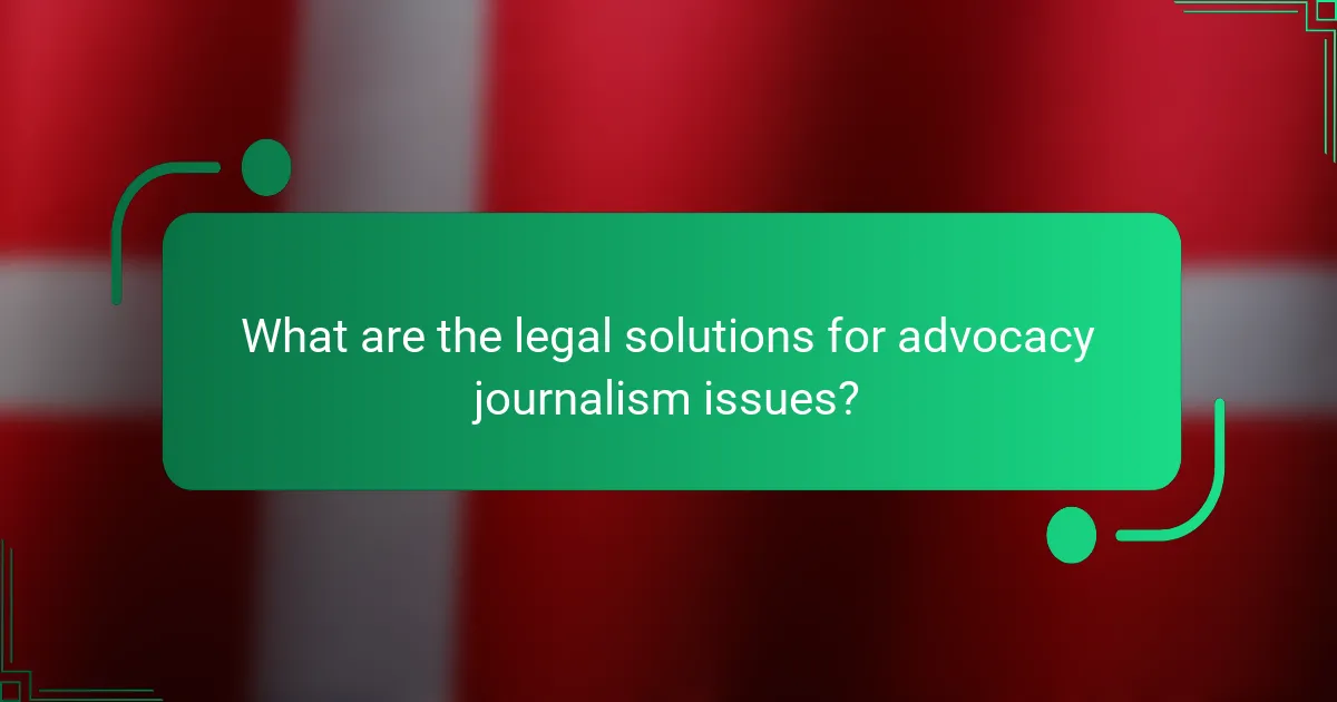 What are the legal solutions for advocacy journalism issues?
