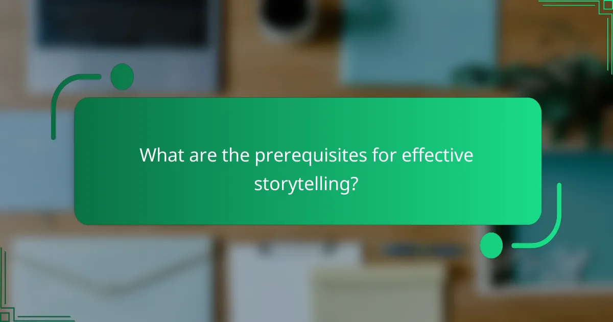 What are the prerequisites for effective storytelling?