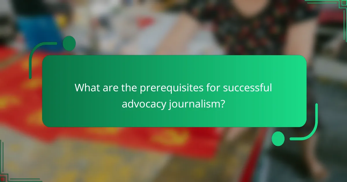 What are the prerequisites for successful advocacy journalism?