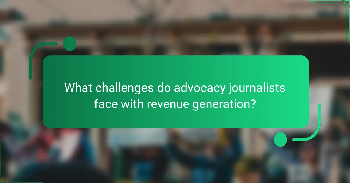 What challenges do advocacy journalists face with revenue generation?