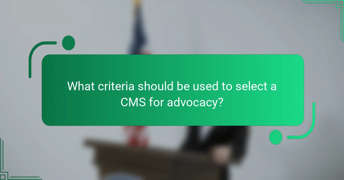 What criteria should be used to select a CMS for advocacy?