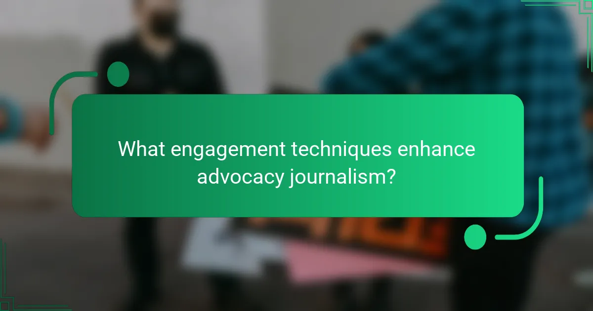 What engagement techniques enhance advocacy journalism?