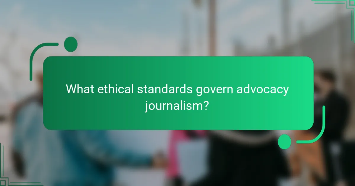 What ethical standards govern advocacy journalism?