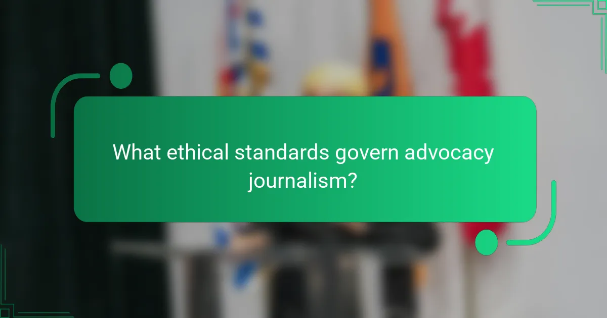 What ethical standards govern advocacy journalism?