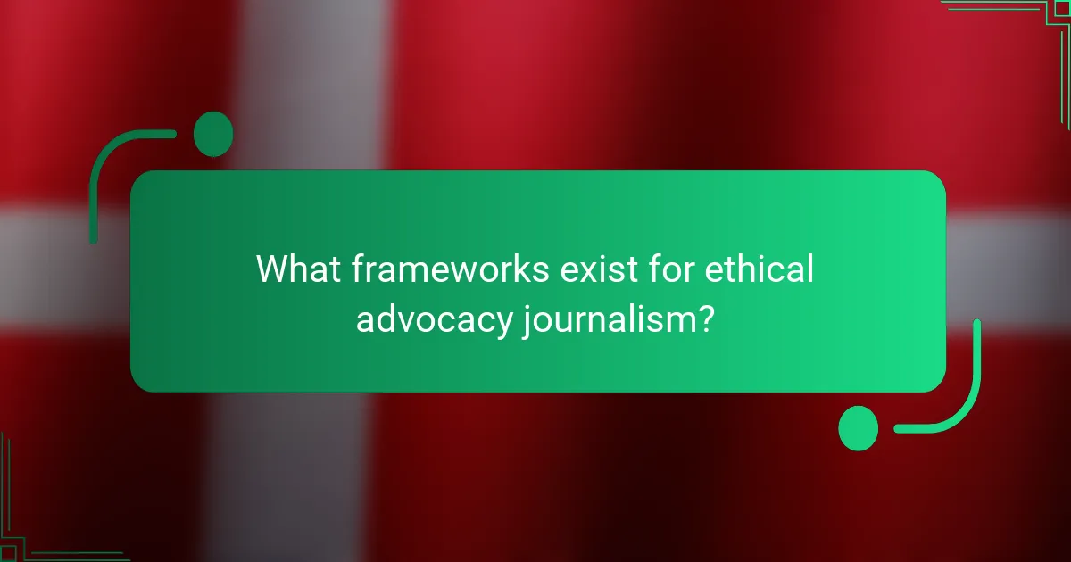 What frameworks exist for ethical advocacy journalism?