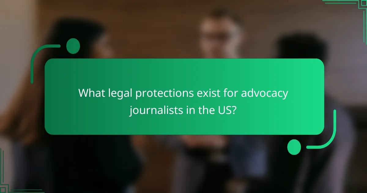 What legal protections exist for advocacy journalists in the US?
