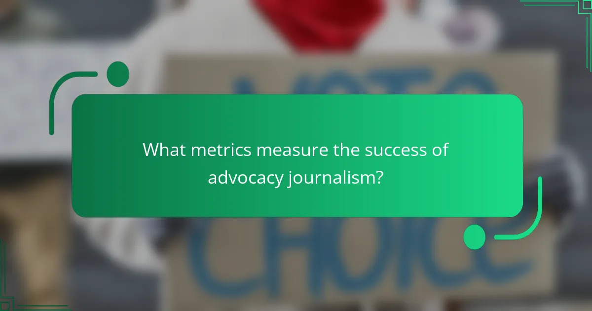 What metrics measure the success of advocacy journalism?
