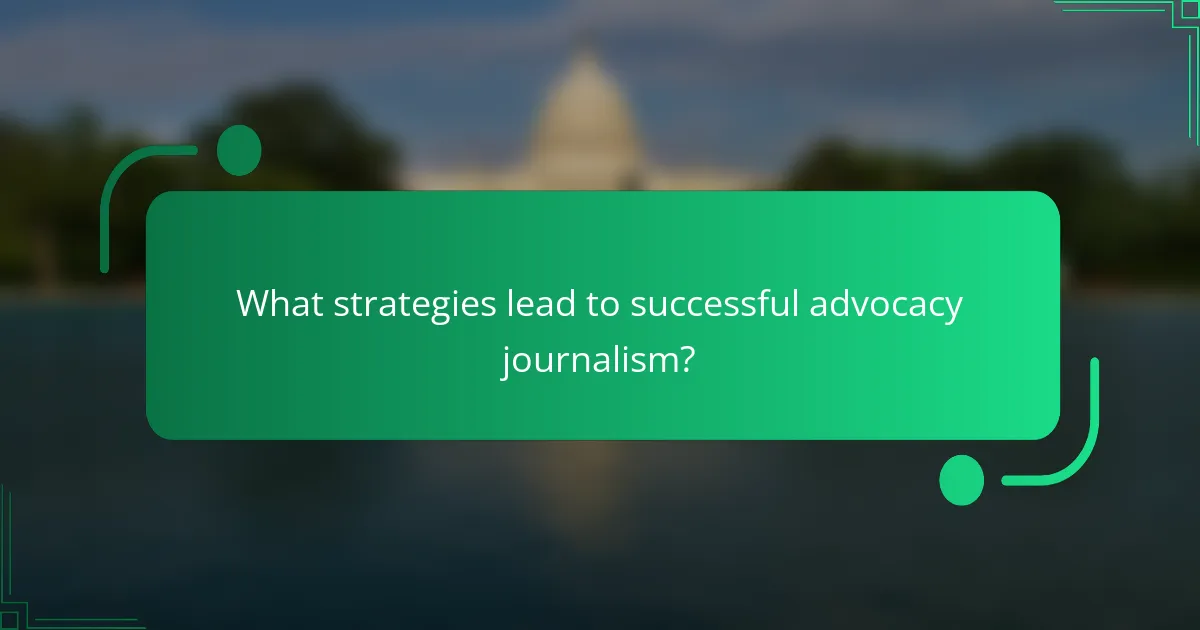 What strategies lead to successful advocacy journalism?