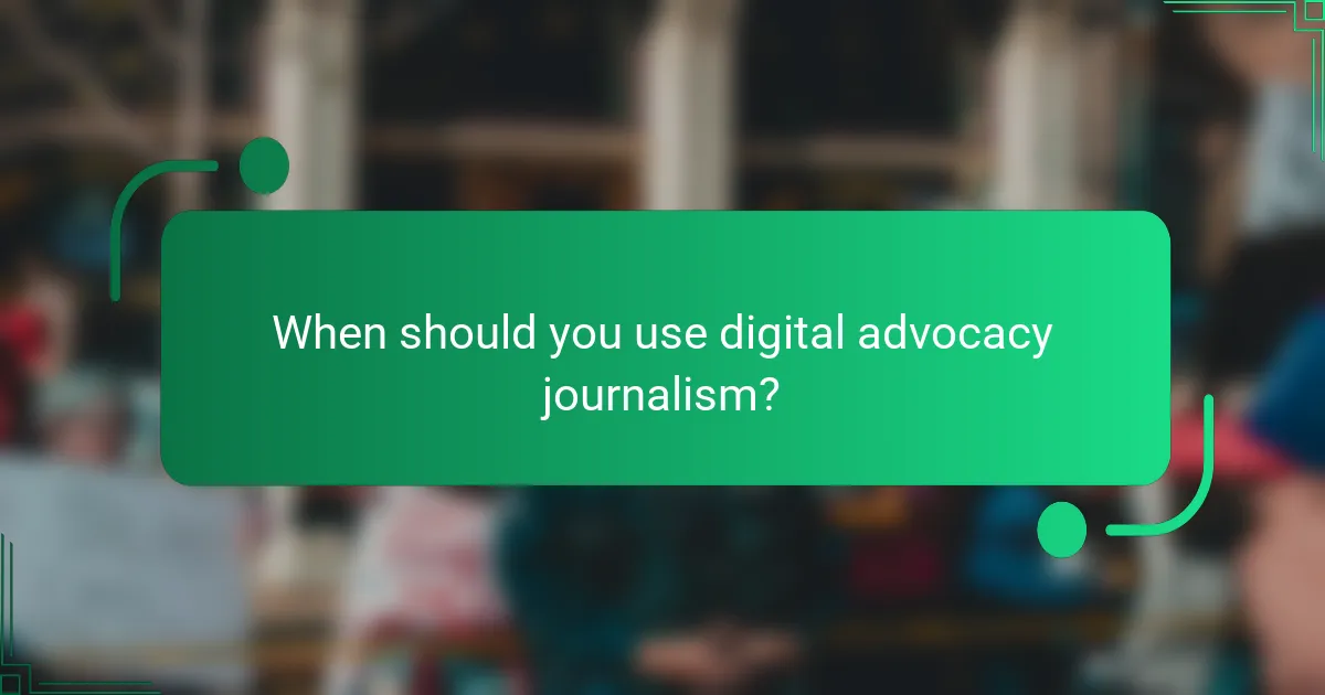 When should you use digital advocacy journalism?